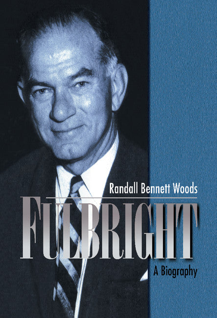 Fulbright; A Biography (Hardback) 9780521482622