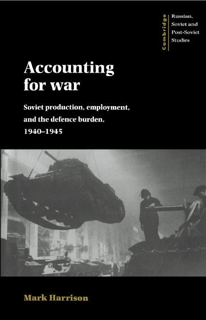 Accounting for War; Soviet Production, Employment, and the Defence Burden, 1940–1945 (Hardback) 9780521482653