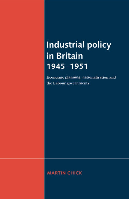 Industrial Policy in Britain 1945–1951; Economic Planning, Nationalisation and the Labour Governments (Hardback) 9780521482912