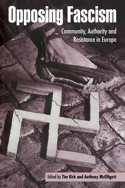 Opposing Fascism; Community, Authority and Resistance in Europe (Paperback) 9780521483179
