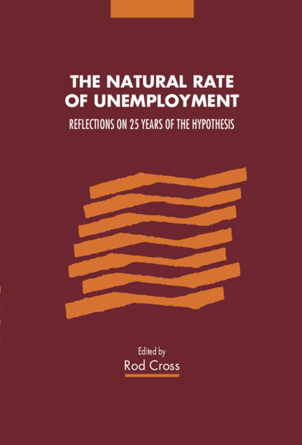 The Natural Rate of Unemployment; Reflections on 25 Years of the Hypothesis (Paperback) 9780521483308