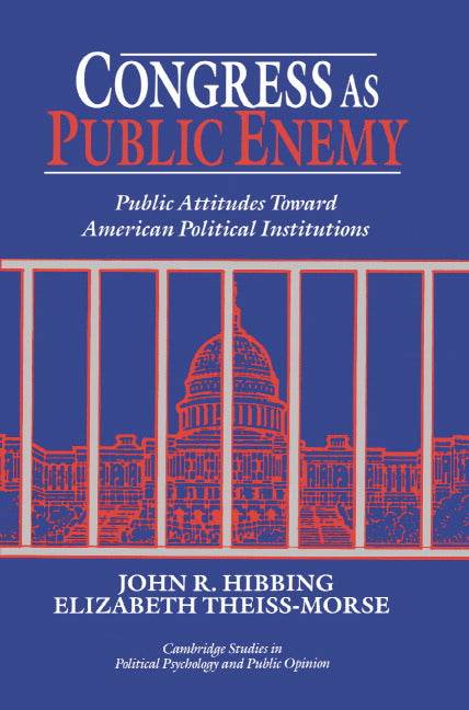 Congress as Public Enemy; Public Attitudes toward American Political Institutions (Paperback) 9780521483360