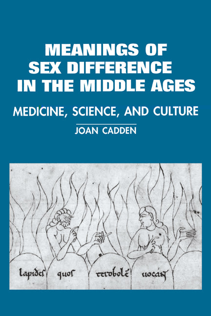 The Meanings of Sex Difference in the Middle Ages; Medicine, Science, and Culture (Paperback) 9780521483780