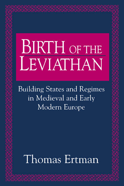 Birth of the Leviathan; Building States and Regimes in Medieval and Early Modern Europe (Paperback) 9780521484275