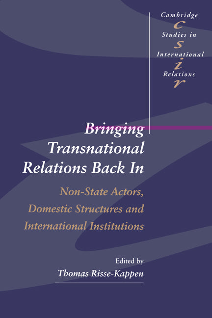Bringing Transnational Relations Back In; Non-State Actors, Domestic Structures and International Institutions (Paperback) 9780521484411