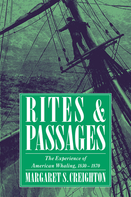 Rites and Passages; The Experience of American Whaling, 1830–1870 (Paperback) 9780521484480