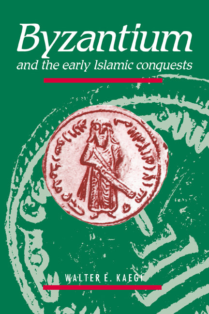 Byzantium and the Early Islamic Conquests (Paperback) 9780521484558