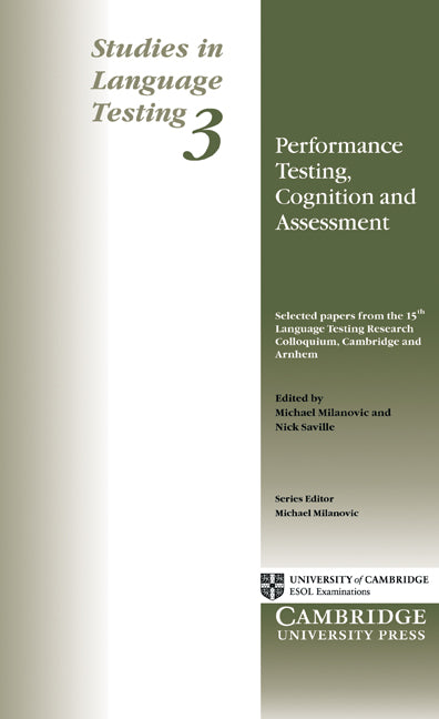 Performance Testing, Cognition and Assessment; Selected Papers from the 15th Language Research Testing Colloquium, Cambridge and Arnhem (Paperback) 9780521484657