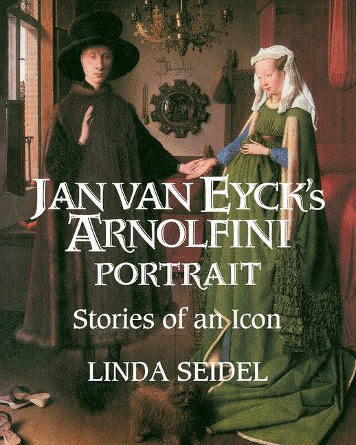 Jan Van Eyck's Arnolfini Portrait; Stories of an Icon (Paperback) 9780521484879