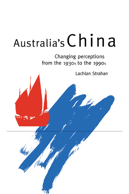 Australia's China; Changing Perceptions from the 1930s to the 1990s (Paperback) 9780521484978