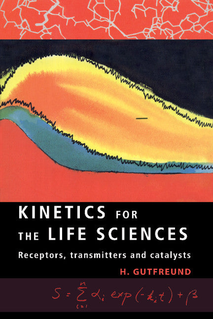 Kinetics for the Life Sciences; Receptors, Transmitters and Catalysts (Paperback) 9780521485869