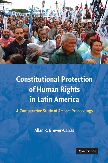 Constitutional Protection of Human Rights in Latin America; A Comparative Study of Amparo Proceedings (Hardback) 9780521492027