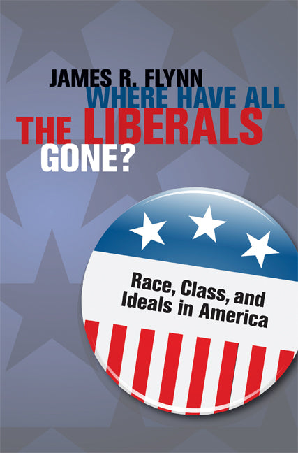 Where Have All the Liberals Gone?; Race, Class, and Ideals in America (Hardback) 9780521494311