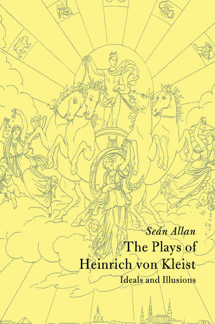 The Plays of Heinrich von Kleist; Ideals and Illusions (Hardback) 9780521495110