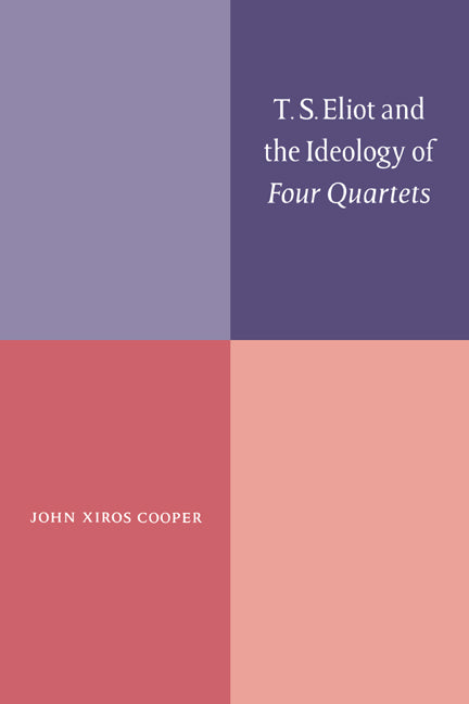 T. S. Eliot and the Ideology of Four Quartets (Hardback) 9780521496292
