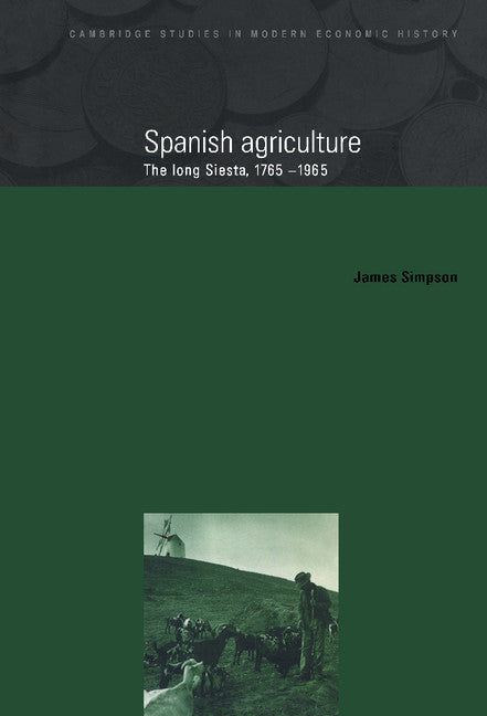 Spanish Agriculture; The Long Siesta, 1765–1965 (Hardback) 9780521496308
