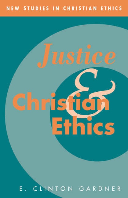 Justice and Christian Ethics (Hardback) 9780521496391