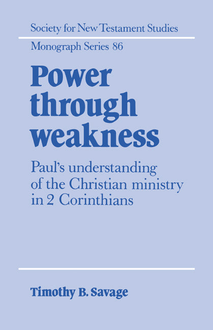 Power through Weakness; Paul's Understanding of the Christian Ministry in 2 Corinthians (Hardback) 9780521496407