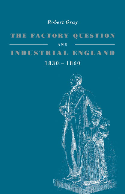 The Factory Question and Industrial England, 1830–1860 (Hardback) 9780521496599