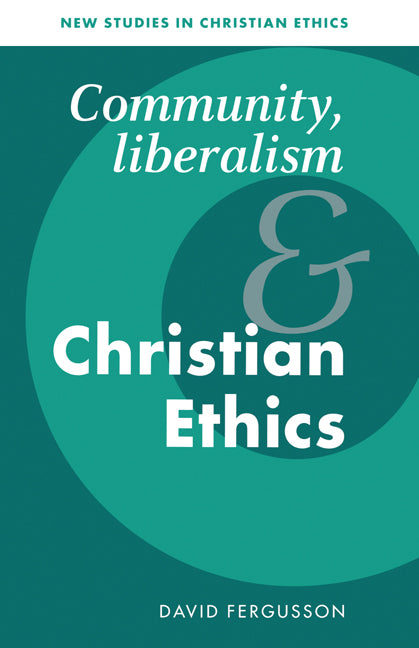 Community, Liberalism and Christian Ethics (Hardback) 9780521496780