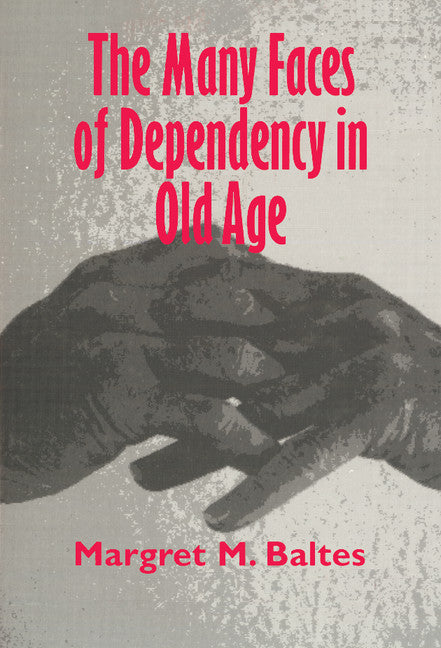 The Many Faces of Dependency in Old Age (Hardback) 9780521496841