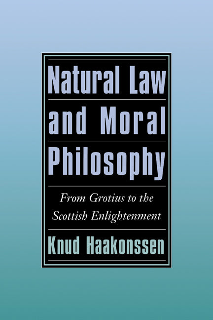 Natural Law and Moral Philosophy; From Grotius to the Scottish Enlightenment (Hardback) 9780521496865