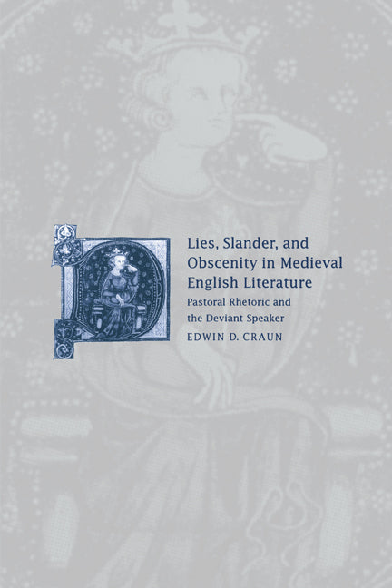 Lies, Slander and Obscenity in Medieval English Literature; Pastoral Rhetoric and the Deviant Speaker (Hardback) 9780521496902