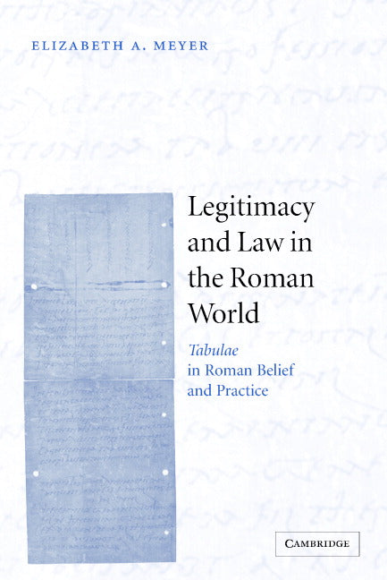 Legitimacy and Law in the Roman World; Tabulae in Roman Belief and Practice (Hardback) 9780521497015