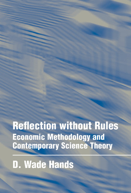 Reflection without Rules; Economic Methodology and Contemporary Science Theory (Hardback) 9780521497152