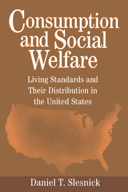 Consumption and Social Welfare; Living Standards and their Distribution in the United States (Hardback) 9780521497206