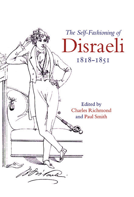 The Self-Fashioning of Disraeli, 1818–1851 (Hardback) 9780521497299