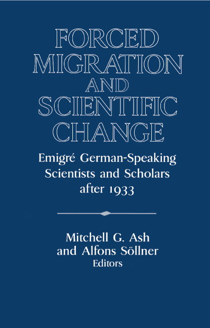 Forced Migration and Scientific Change; Emigré German-Speaking Scientists and Scholars after 1933 (Hardback) 9780521497411