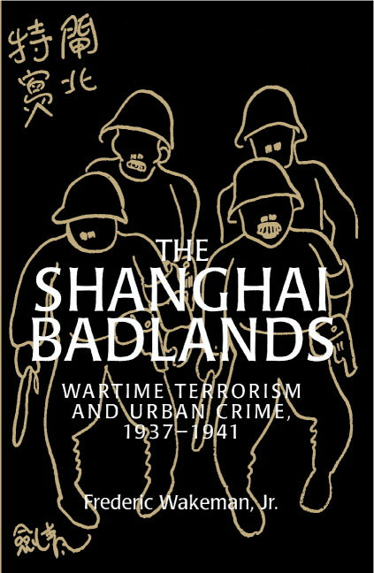 The Shanghai Badlands; Wartime Terrorism and Urban Crime, 1937–1941 (Hardback) 9780521497442