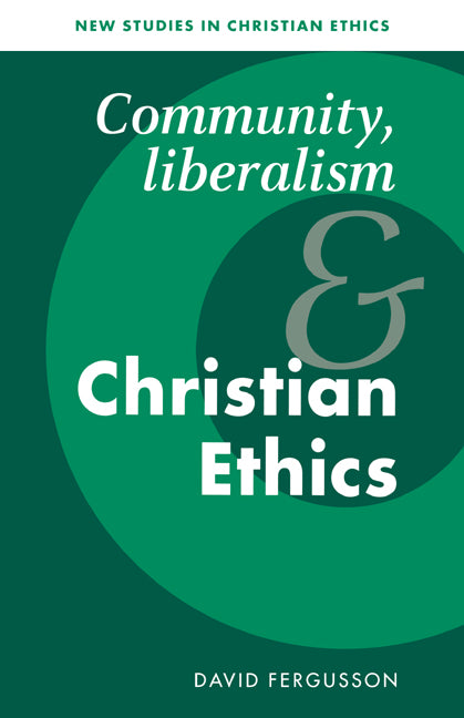 Community, Liberalism and Christian Ethics (Paperback) 9780521498081