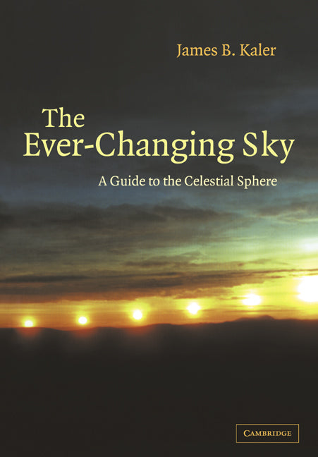 The Ever-Changing Sky; A Guide to the Celestial Sphere (Paperback) 9780521499187