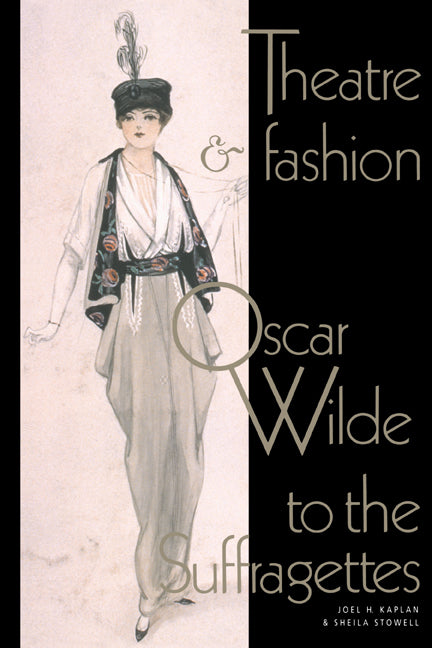 Theatre and Fashion; Oscar Wilde to the Suffragettes (Paperback) 9780521499507