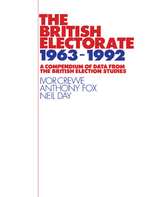 The British Electorate, 1963–1992; A Compendium of Data from the British Election Studies (Paperback) 9780521499651