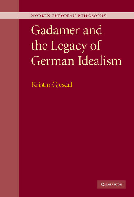 Gadamer and the Legacy of German Idealism (Hardback) 9780521509640