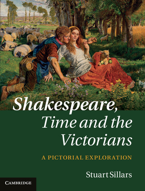 Shakespeare, Time and the Victorians; A Pictorial Exploration (Hardback) 9780521509695