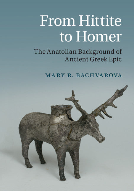 From Hittite to Homer; The Anatolian Background of Ancient Greek Epic (Hardback) 9780521509794