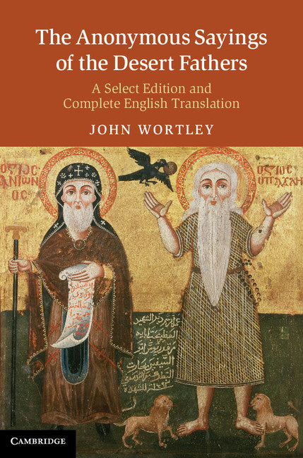 The Anonymous Sayings of the Desert Fathers; A Select Edition and Complete English Translation (Hardback) 9780521509886