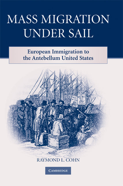 Mass Migration under Sail; European Immigration to the Antebellum United States (Hardback) 9780521513227