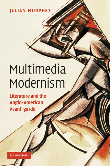 Multimedia Modernism; Literature and the Anglo-American Avant-garde (Hardback) 9780521513456