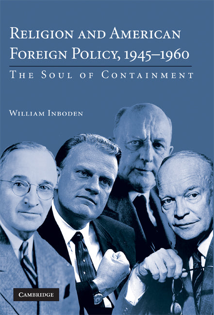 Religion and American Foreign Policy, 1945–1960; The Soul of Containment (Hardback) 9780521513470