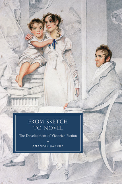 From Sketch to Novel; The Development of Victorian Fiction (Hardback) 9780521513586