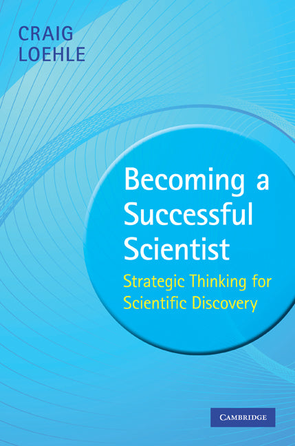 Becoming a Successful Scientist; Strategic Thinking for Scientific Discovery (Hardback) 9780521513616
