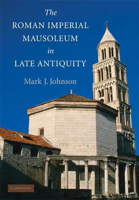 The Roman Imperial Mausoleum in Late Antiquity (Hardback) 9780521513715