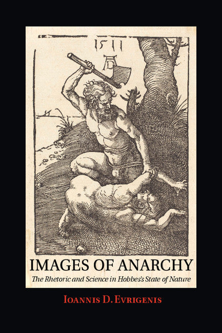 Images of Anarchy; The Rhetoric and Science in Hobbes's State of Nature (Hardback) 9780521513722