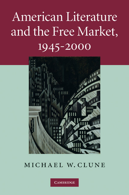 American Literature and the Free Market, 1945–2000 (Hardback) 9780521513999