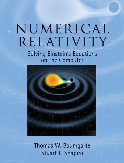 Numerical Relativity; Solving Einstein's Equations on the Computer (Hardback) 9780521514071